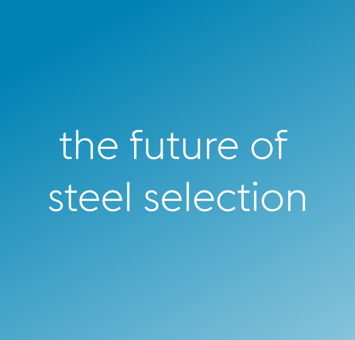 Blauer Hintergrund mit dem Schriftzug „the future of steel selection“.